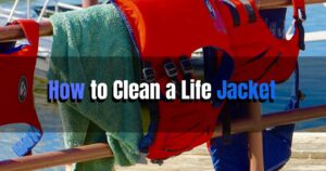 How to Clean a Life Jacket