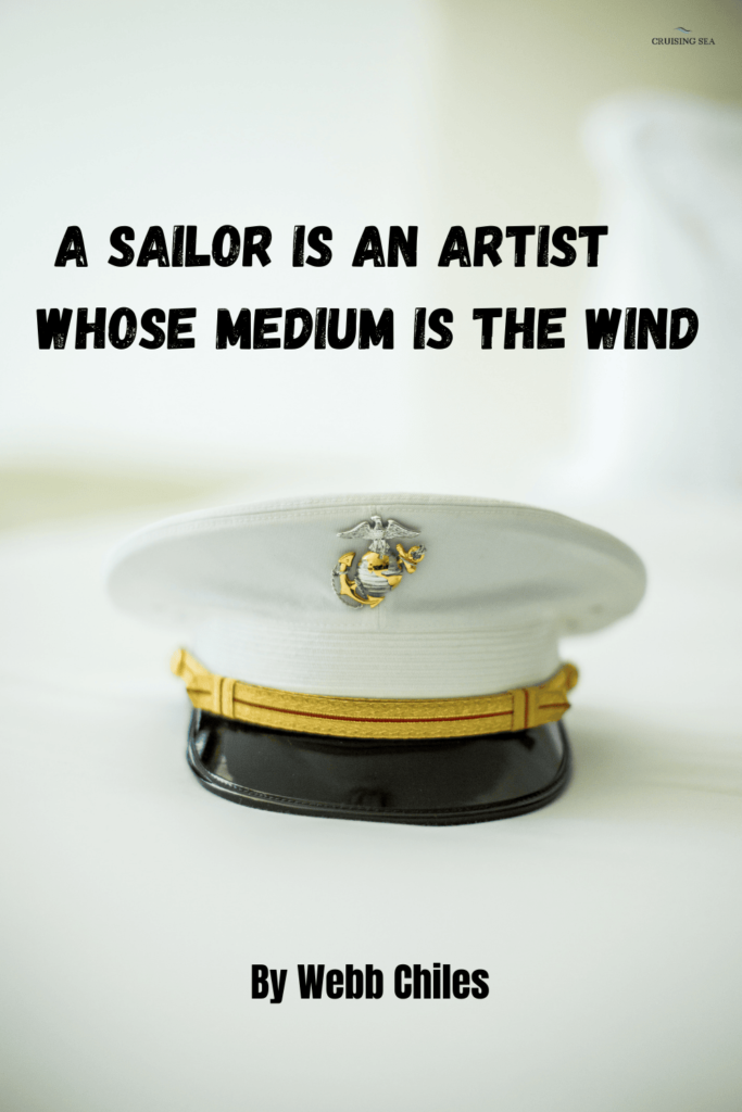 A sailor is an artist whose medium is the wind. 