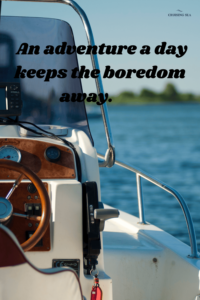 An adventure a day keeps the boredom away.