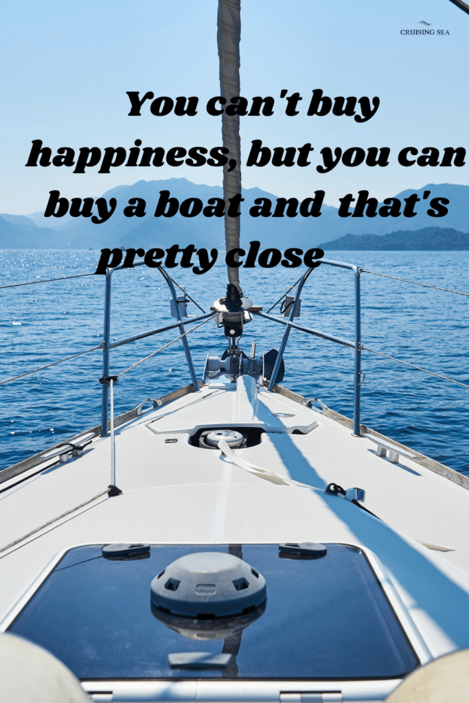 You can't buy happiness, but you can buy a boat and that's pretty close 